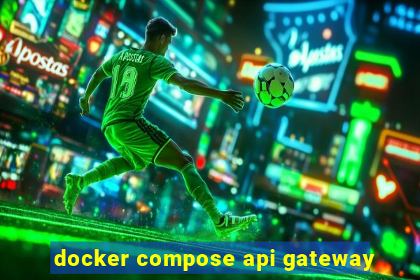 docker compose api gateway